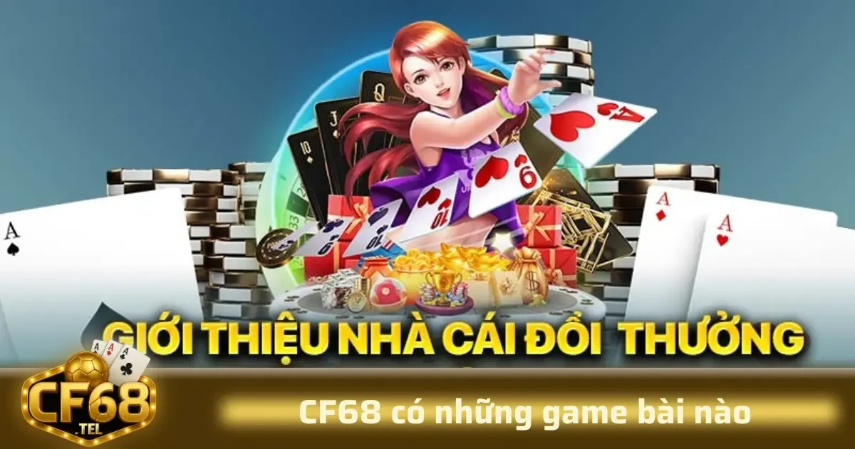 CF68 Có Những Game Bài Nào Hấp Dẫn Người Chơi 2 Chắc chắn rằng khi nhắc đến CF68, người chơi sẽ quan tâm đến các loại game bài mà nền tảng này cung cấp.